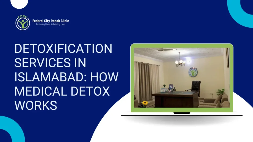 Detoxification Services in Islamabad: How Medical Detox Works
