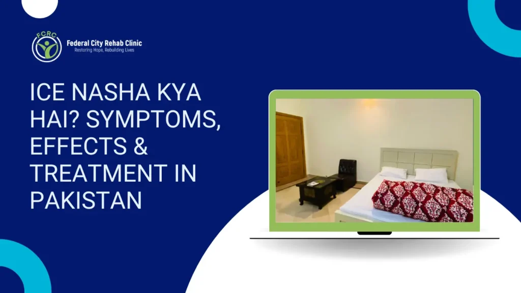 Ice Nasha Kya Hai? Symptoms, Effects & Treatment in Pakistan