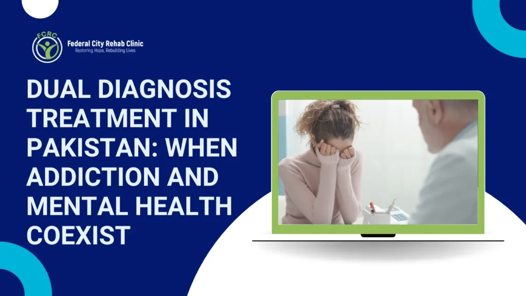 Dual Diagnosis Treatment in Pakistan: When Addiction and Mental Health Coexist