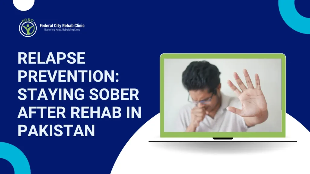 Relapse Prevention: Staying Sober After Rehab in Pakistan