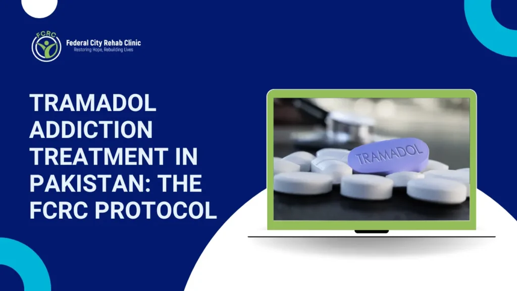 Tramadol Addiction Treatment in Pakistan: The FCRC Protocol