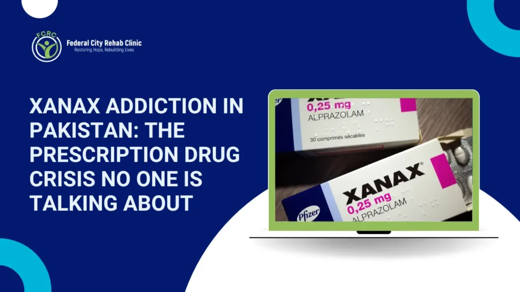 Xanax Addiction in Pakistan: The Prescription Drug Crisis No One Is Talking About