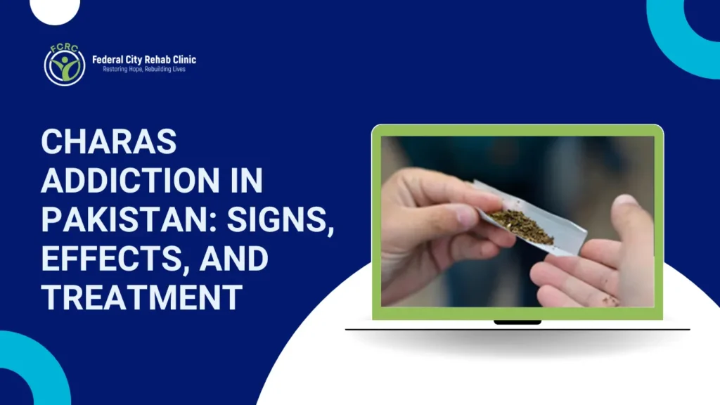 Charas Addiction in Pakistan: Signs, Effects, and Treatment
