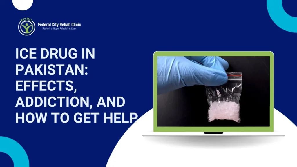 Ice Drug in Pakistan: Effects, Addiction, and How to Get Help