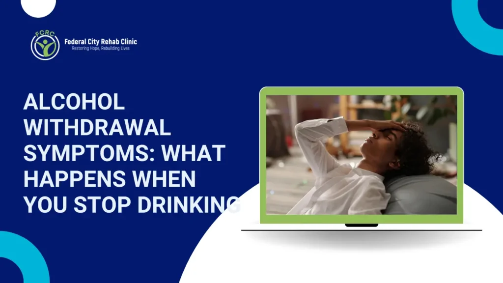 Alcohol Withdrawal Symptoms: What Happens When You Stop Drinking