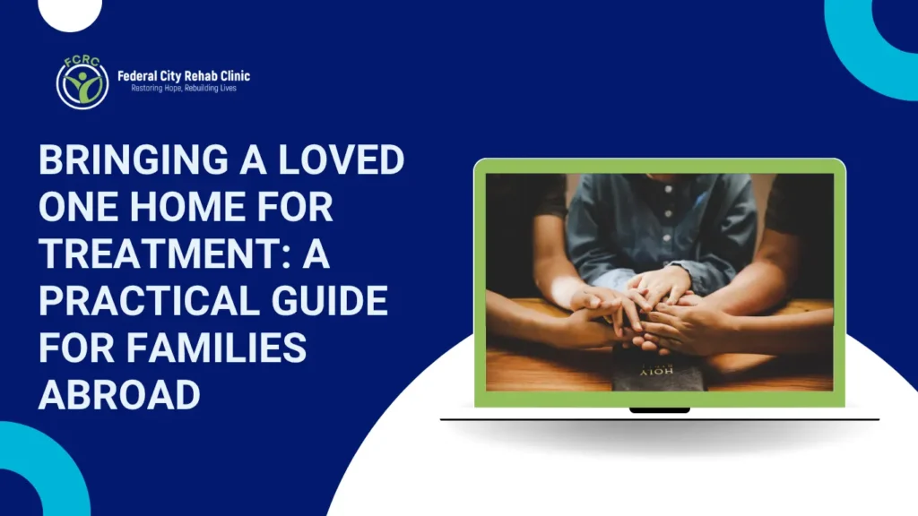 Bringing a Loved One Home for Treatment: A Practical Guide for Families Abroad