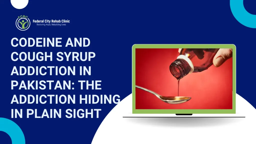 Codeine and Cough Syrup Addiction in Pakistan: The Addiction Hiding in Plain Sight