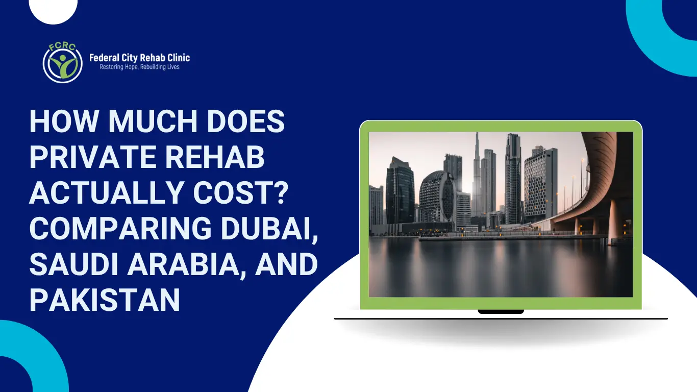 How Much Does Private Rehab Actually Cost Comparing Dubai, Saudi Arabia, and Pakistan