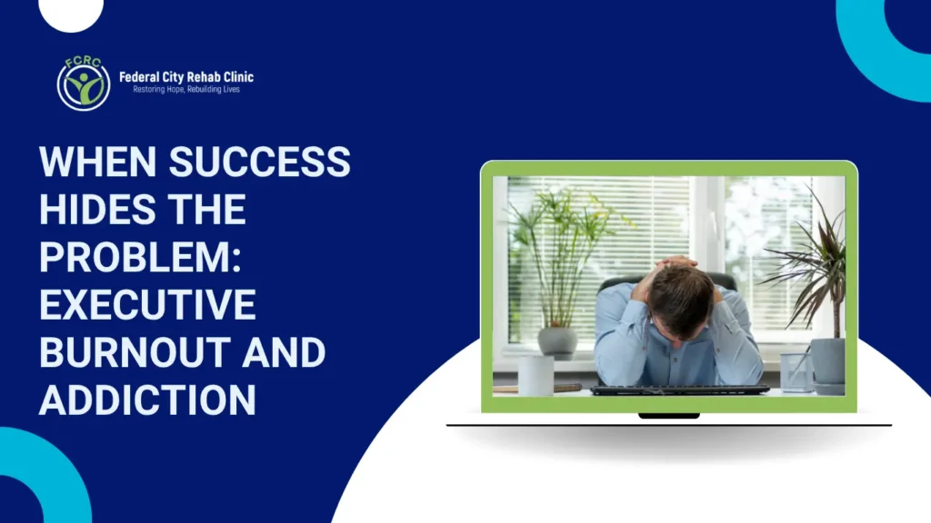 When Success Hides the Problem: Executive Burnout and Addiction