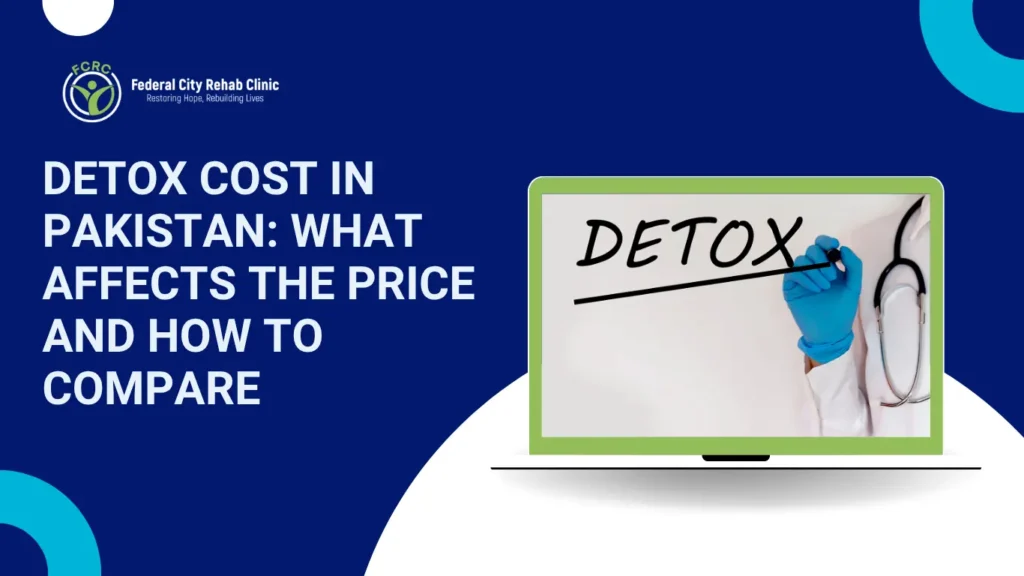 Detox Cost in Pakistan: What Affects the Price and How to Compare